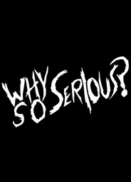 Why So Serious?